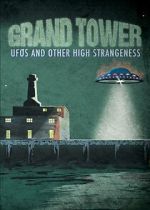 Watch Grand Tower: UFOs and Other High Strangeness Movie2k