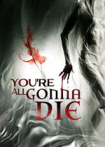 Watch You\'re All Gonna Die Movie2k