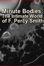 Watch Minute Bodies: The Intimate World of F. Percy Smith Movie2k