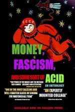 Watch Money, Fascism, and Some Sort of Acid Movie2k