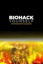 Watch Biohack Yourself: Activation Beyond the Quantum Movie2k