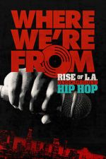 Watch Where We\'re From: Rise of L.A. Underground Hip Hop Movie2k