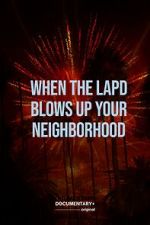 Watch When the LAPD Blows Up Your Neighborhood (Short 2022) Movie2k