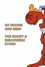 Watch Of Moose and Men: The Rocky and Bullwinkle Story Movie2k