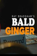 Watch Ray Bradshaw\'s Bald Ginger Movie2k