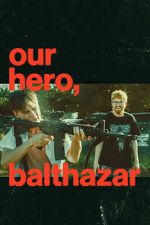 Watch Our Hero, Balthazar Movie2k