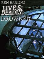 Watch Ben Hanlin\'s Live & Deadly: Drowned Movie2k