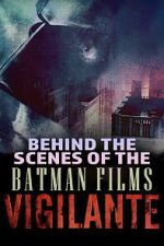 Watch Vigilante: Behind the Scenes of the Batman Films Movie2k