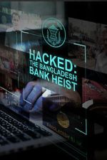 Watch Hacked: The Bangladesh Bank Heist Movie2k