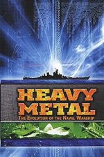 Watch Heavy Metal: The Evolution of the Naval Warship Movie2k