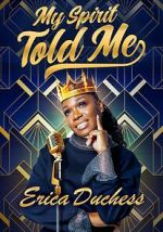 Watch Erica Duchess: My Spirit Told Me Movie2k