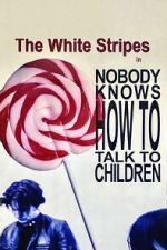 Watch The White Stripes: Nobody Knows How to Talk to Children Movie2k