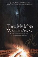 Watch Then My Mind Walked Away Movie2k