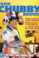 Watch Roy Chubby Brown: The Good, The Bad And The Fat Bastard Movie2k