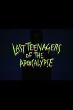 Watch Last Teenagers of the Apocalypse Movie2k