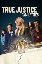 Watch True Justice: Family Ties Movie2k