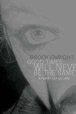 Watch Brock Enright Good Times Will Never Be the Same Movie2k