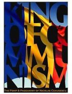 Watch The King of Communism: The Pomp & Pageantry of Nicolae Ceausescu Movie2k