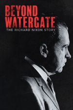 Watch Beyond Watergate: The Richard Nixon Story Movie2k