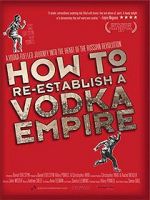 Watch How to Re-Establish a Vodka Empire Movie2k