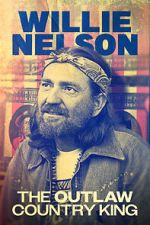 Watch Willie Nelson: The Outlaw Country King Movie2k