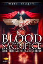 Watch Blood Sacrifice - Occult Secrets of Hitler and the 3rd Reich Movie2k