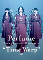 Watch Perfume Imaginary Museum “Time Warp” Movie2k