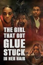 Watch The Girl That Got Glue Stuck In Her Hair Movie2k