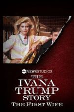 Watch The Ivana Trump Story: The First Wife Movie2k