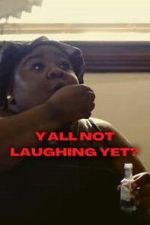 Watch Y\'all Not Laughing Yet? Movie2k