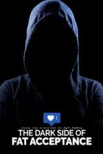 Watch The Dark Side of Fat Acceptance Movie2k