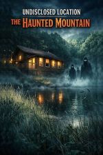 Watch Undisclosed Location: The Haunted Mountain Movie2k