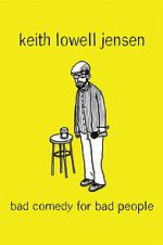Watch Keith Lowell Jensen: Bad Comedy for Bad People Movie2k