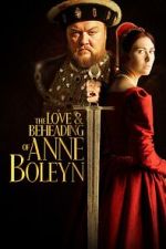 Watch The Love and Beheading of Anne Boleyn Movie2k