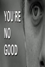 Watch Youre No Good Movie2k