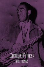 Watch Charlie Parker: Bird Songs Movie2k