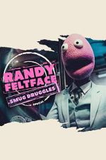 Watch Randy Feltface: Smug Druggles Movie2k