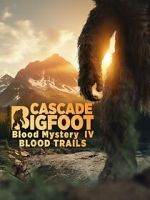 Watch Cascade Bigfoot Blood Mystery IV Blood Trails Movie2k