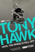 Watch Tony Hawk: Until the Wheels Fall Off Movie2k