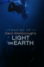 Watch The Making Of David Attenborough\'s Light On Earth Movie2k