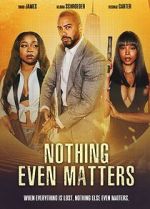Watch Nothing Even Matters Movie2k