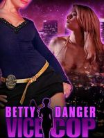Watch Betty Danger: Vice Cop Movie2k