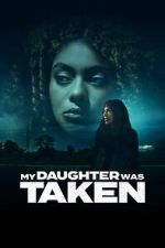 Watch My Daughter Was Taken Movie2k