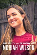 Watch The Truth and Tragedy of Moriah Wilson Movie2k