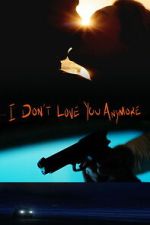 Watch I Don\'t Love You Anymore Movie2k