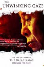 Watch The Unwinking Gaze The Inside Story of the Dalai Lamas Struggle for Tibet Movie2k