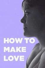Watch How to Make Love Movie2k