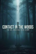 Watch Contact in the Woods: The Dr. Johnathan Reed Story Movie2k