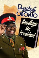 Watch President Obonjo: Goodbye Mr President (TV Special 2020) Movie2k