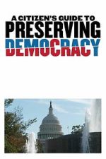 Watch A Citizen\'s Guide to Preserving Democracy Movie2k